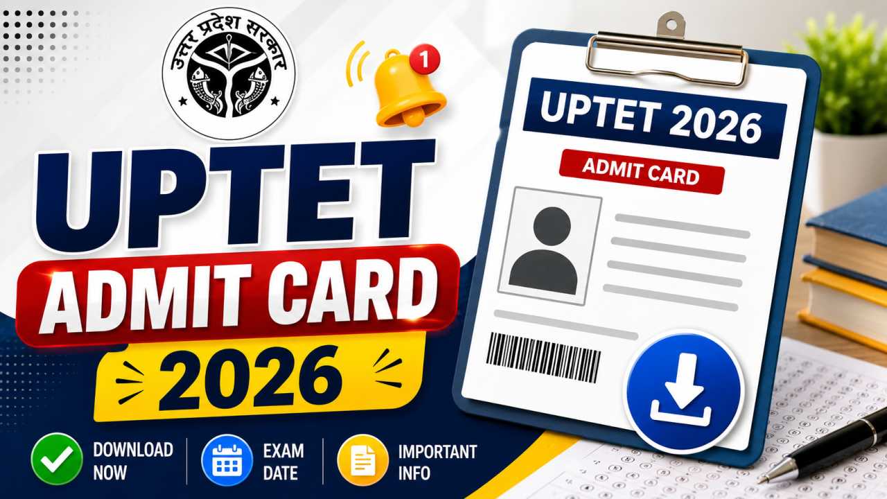 UPTET Admit Card 2026 जारी ऐसे करें डाउनलोड, Exam Date, Download Link, Exam Guidelines और जरूरी जानकारी